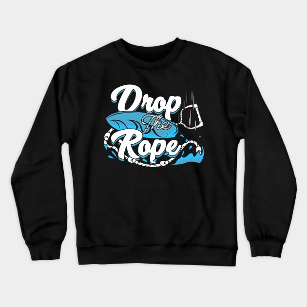 Drop The Rope Wakesurfing Wakesurfer Gift Crewneck Sweatshirt by Dolde08